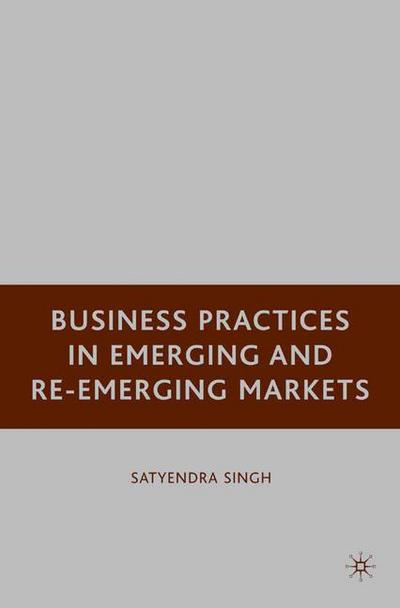 Cover for S. Singh · Business Practices in Emerging and Re-Emerging Markets (Paperback Book) [1st ed. 2008 edition] (2008)