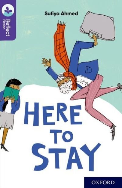 Cover for Sufiya Ahmed · Oxford Reading Tree TreeTops Reflect: Oxford Reading Level 11: Here to Stay - Oxford Reading Tree TreeTops Reflect (Paperback Book) (2022)