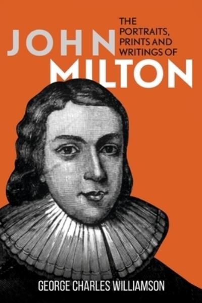 Cover for George Charles Williamson · The Portraits, Prints and Writings of John Milton (Paperback Book) (2021)