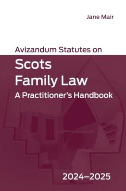 Avizandum Statutes on Scots Family Law: A Practitioner's Handbook, 2024-2025 - Avizandum Statutes (Paperback Book) (2024)