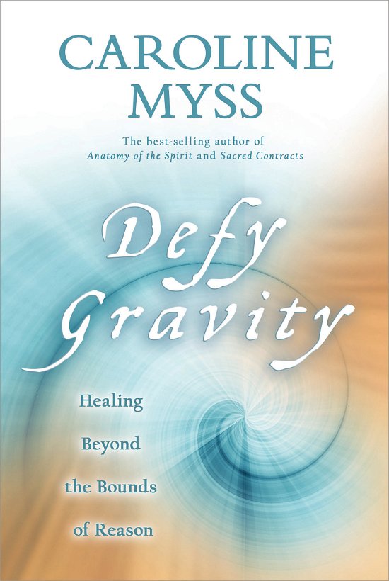Cover for Caroline Myss · Defy Gravity: Healing Beyond the Bounds of Reason (Paperback Bog) (2011)