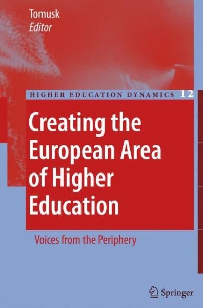 Cover for Voldemar Tomusk · Creating the European Area of Higher Education: Voices from the Periphery - Higher Education Dynamics (Paperback Book) [1st ed. 2006. 2nd printing 2007 edition] (2007)