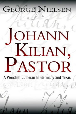 Cover for George Nielsen · Johann Kilian, Pastor: a Wendish Lutheran in Germany and Texas (Hardcover Book) (2003)