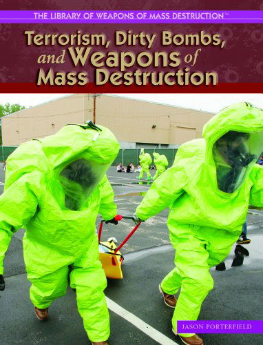 Cover for Jason Porterfield · Terrorism, Dirty Bombs, and Weapons of Mass Destruction (The Library of Weapons of Mass Destruction) (Hardcover Book) (2004)