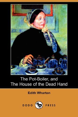 The Pot-boiler, and the House of the Dead Hand (Dodo Press) - Edith Wharton - Bøger - Dodo Press - 9781409900917 - 11. april 2008