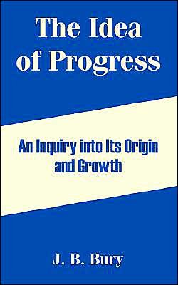 Cover for J B Bury · The Idea of Progress: An Inquiry into Its Origin and Growth (Paperback Bog) (2004)