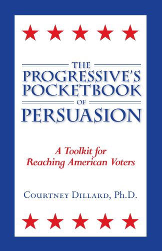 Cover for Courtney Dillard · The Progressive's Pocketbook of Persuasion: a Toolkit for Reaching American Voters (Paperback Book) (2006)