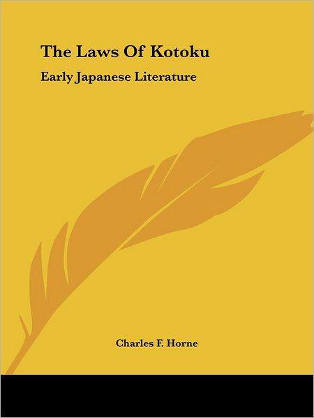 The Laws of Kotoku: Early Japanese Literature - Charles F Horne - Książki - Kessinger Publishing - 9781425328917 - 8 grudnia 2005