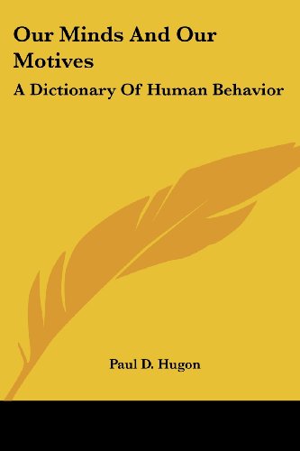 Cover for Paul D. Hugon · Our Minds and Our Motives: a Dictionary of Human Behavior (Paperback Book) (2006)