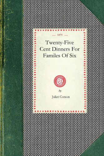 Twenty-five Cent Dinners (Cooking in America) - Juliet Corson - Książki - Applewood Books - 9781429010917 - 11 grudnia 2007