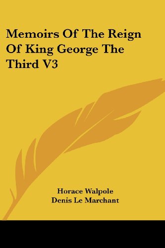 Memoirs of the Reign of King George the Third V3 - Horace Walpole - Books - Kessinger Publishing, LLC - 9781432539917 - April 10, 2007