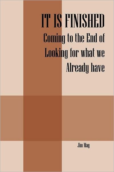 Cover for Jim May · It is Finished: Coming to the End of Looking for What We Already Have (Paperback Bog) (2011)