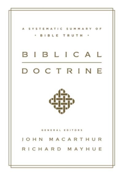 Biblical Doctrine: A Systematic Summary of Bible Truth - John MacArthur - Bücher - Crossway Books - 9781433545917 - 31. Januar 2017