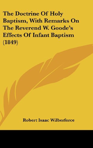 Cover for Robert Isaac Wilberforce · The Doctrine of Holy Baptism, with Remarks on the Reverend W. Goode's Effects of Infant Baptism (1849) (Hardcover Book) (2008)