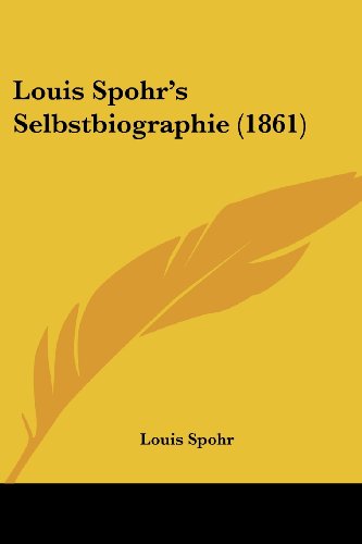 Louis Spohr's Selbstbiographie (1861) - Louis Spohr - Books - Kessinger Publishing, LLC - 9781437141917 - October 1, 2008