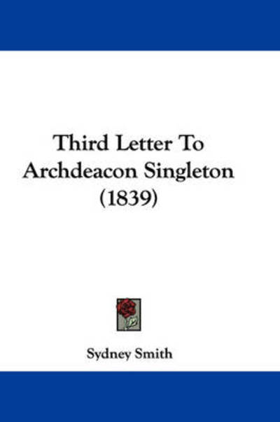 Cover for Sydney Smith · Third Letter to Archdeacon Singleton (1839) (Paperback Book) (2009)