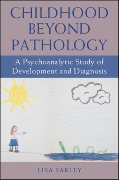 Cover for Lisa Farley · Childhood beyond Pathology: A Psychoanalytic Study of Development and Diagnosis - SUNY series, Transforming Subjects: Psychoanalysis, Culture, and Studies in Education (Hardcover Book) (2018)