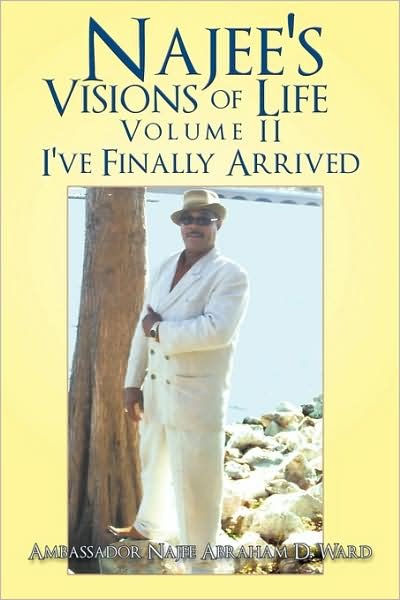 Cover for Ambassador Najee Abraham D Ward · Najee's Visions of Life: Volume Ii: I've Finally Arrived (Paperback Bog) (2009)