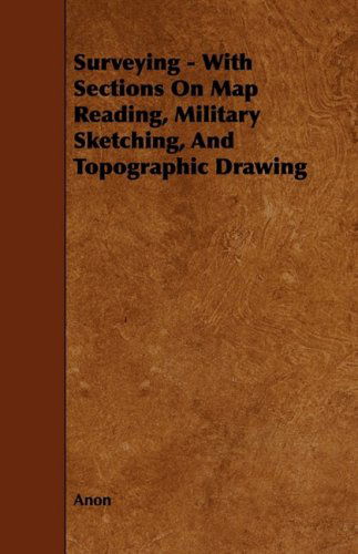 Cover for Anon · Surveying - with Sections on Map Reading, Military Sketching, and Topographic Drawing (Paperback Book) (2009)