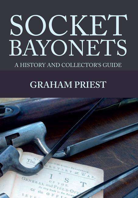 Cover for Graham Priest · Socket Bayonets: A History and Collector's Guide (Paperback Book) (2016)