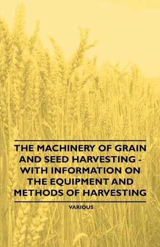 Cover for The Machinery of Grain and Seed Harvesting - with Information on the Equipment and Methods of Harvesting (Paperback Book) (2011)