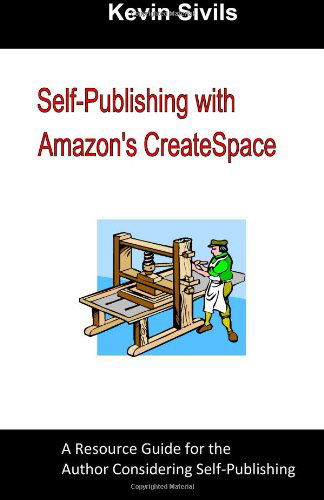 Cover for Kevin Sivils · Self-publishing with Amazon's Createspace: a Resource Guide for the Author Considering Self-publishing (Taschenbuch) (2009)