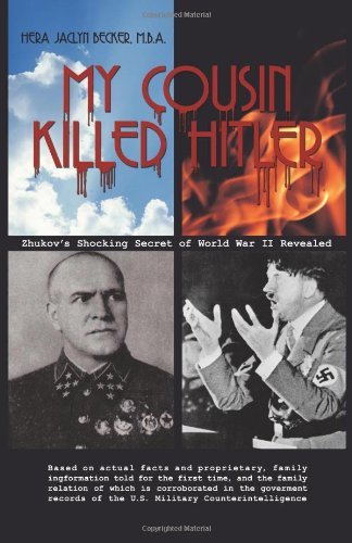 Cover for Hera Jaclyn Becker M. B. A. · My Cousin Killed Hitler: Zhukov's Shocking Secret of World War II Revealed (Pocketbok) (2010)
