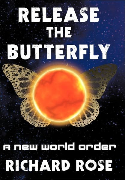 Cover for Richard Rose · Release the Butterfly: a New World Order (Paperback Book) (2011)