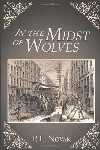 In the Midst of Wolves - P. L. Novak - Bøger - AbbottPress - 9781458209917 - 6. juni 2013