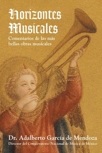 Cover for Dr. Adalberto Garcia De Mendoza · Horizontes Musicales: Comentarios De Las Más Bellas Obras Musicales (Paperback Book) [Spanish edition] (2012)