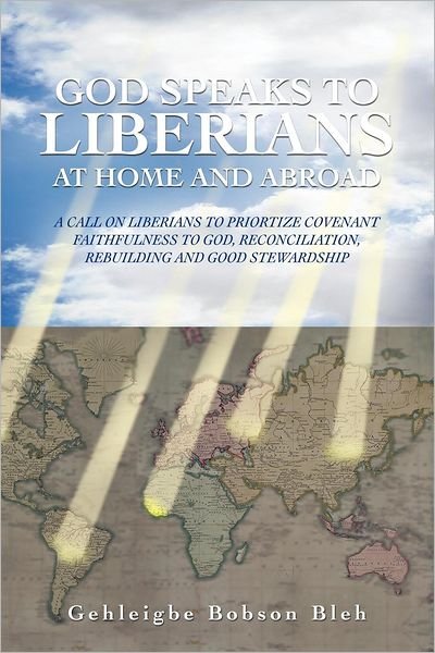 Cover for Gehleigbe Bobson Bleh · God Speaks to Liberians at Home and Abroad: a Call on Liberians to Priortize Covenant Faithfulness to God, Reconciliation, Rebuilding and Good Stewardship (Pocketbok) (2012)