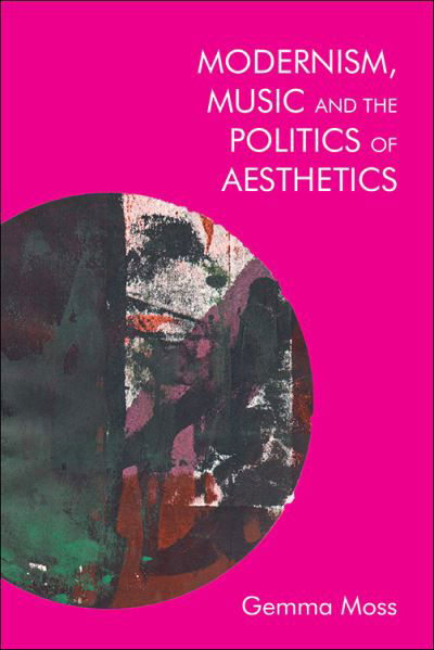 Cover for Gemma Moss · Modernism, Music and the Politics of Aesthetics (Pocketbok) (2023)