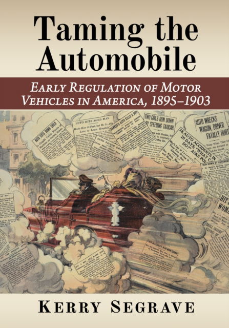 Cover for Kerry Segrave · Taming the Automobile: Early Regulation of Motor Vehicles in America, 1895-1903 (Paperback Book) (2024)