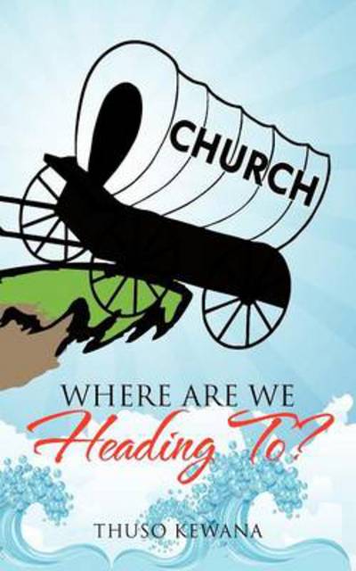 Where Are We Heading To? - Thuso Kewana - Libros - Authorhouse - 9781477246917 - 27 de noviembre de 2012