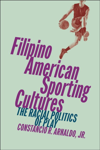 Cover for Jr., Constancio R. Arnaldo, · Filipino American Sporting Cultures: The Racial Politics of Play (Paperback Book) (2024)