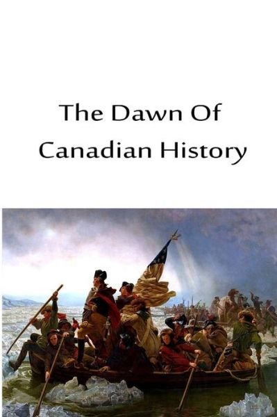 Cover for Stephen Leacock · The Dawn of Canadian History (Paperback Book) (2012)