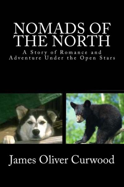 Cover for James Oliver Curwood · Nomads of the North: a Story of Romance and Adventure Under the Open Stars (Taschenbuch) (2013)