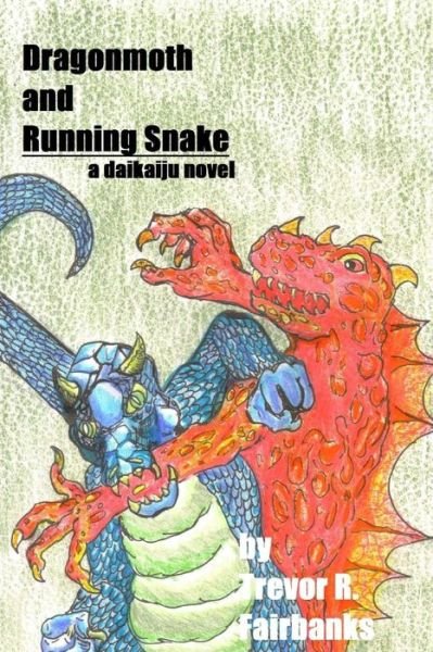 Cover for Trevor R Fairbanks · Dragonmoth and Running Snake: a Daikaiju Novel (Taschenbuch) (2013)