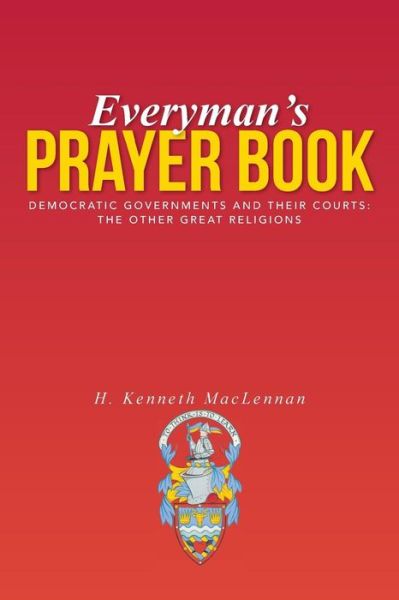 Cover for H Kenneth Maclennan · Everyman's Prayer Book: Democratic Governments and Their Courts: the Other Great Religions (Paperback Book) (2014)