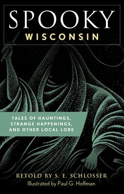 Cover for S. E. Schlosser · Spooky Wisconsin: Tales of Hauntings, Strange Happenings, and Other Local Lore - Spooky (Taschenbuch) [Second edition] (2022)