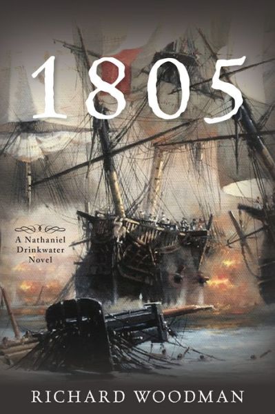 Cover for Woodman Richard Woodman · 1805: A Nathaniel Drinkwater Novel - Nathaniel Drinkwater Novels (Paperback Book) (2021)