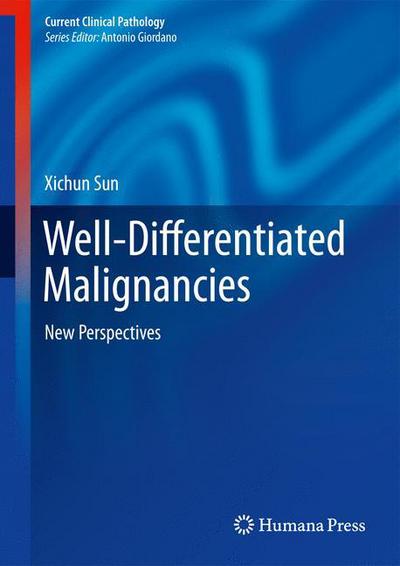 Cover for Xichun Sun · Well-differentiated Malignancies: New Perspectives - Current Clinical Pathology (Hardcover Book) (2014)