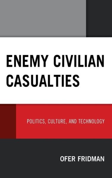 Cover for Ofer Fridman · Enemy Civilian Casualties: Politics, Culture, and Technology (Gebundenes Buch) (2019)