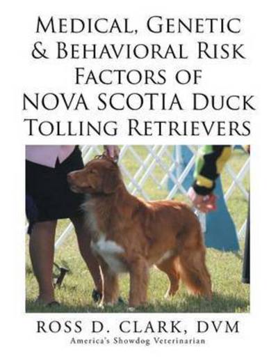 Cover for Dvm Ross D Clark · Medical, Genetic &amp; Behavioral Risk Factors of Nova Scotia Duck Tolling Retrievers (Pocketbok) (2015)