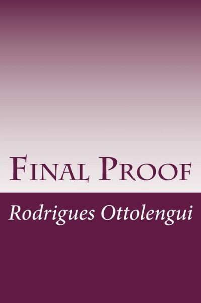 Final Proof - Rodrigues Ottolengui - Books - CreateSpace Independent Publishing Platf - 9781499125917 - April 14, 2014