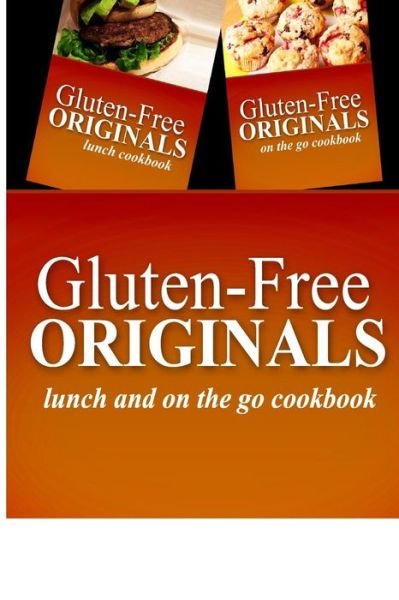 Cover for Gluten Free Originals · Gluten-free Originals - Lunch and on the Go Cookbook: Practical and Delicious Gluten-free, Grain Free, Dairy Free Recipes (Paperback Book) (2014)