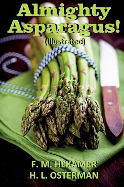 Almighty Asparagus! (Illustrated) - F M Hexamer - Books - Createspace - 9781500274917 - July 2, 2014