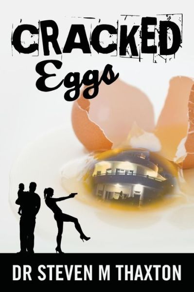 Cracked Eggs - Dr Steven M Thaxton - Books - Createspace - 9781501066917 - April 25, 2015