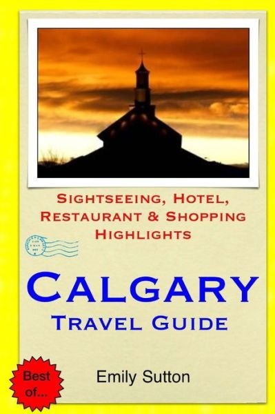 Cover for Emily Sutton · Calgary Travel Guide: Sightseeing, Hotel, Restaurant &amp; Shopping Highlights (Paperback Book) (2014)