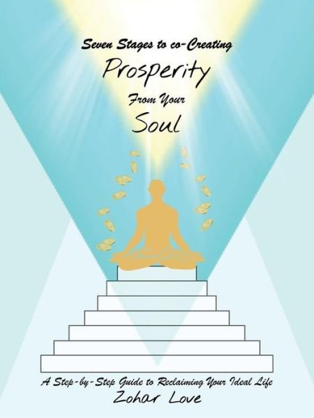 Cover for Zohar Love · Seven Stages to Co-creating Prosperity from Your Soul: a Step-by-step Guide to Reclaiming Your Ideal Life (Taschenbuch) (2015)